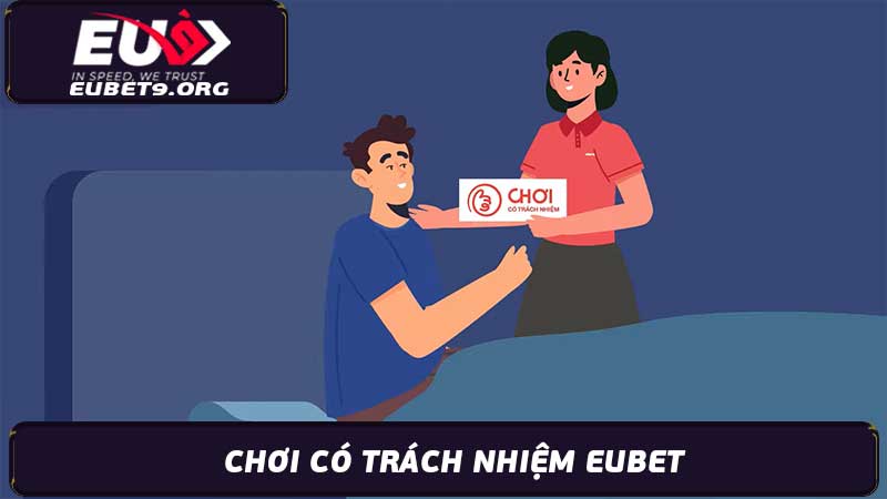 Chơi Có Trách Nhiệm Eubet - Hướng Dẫn & Lưu Ý