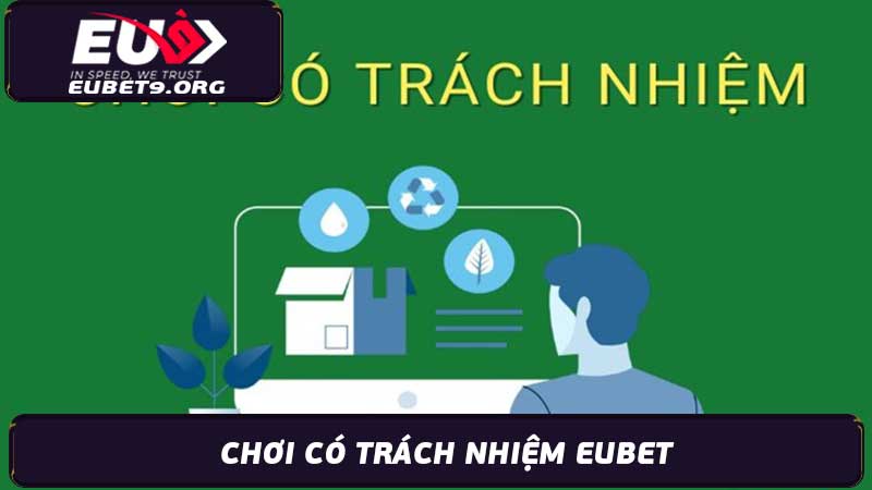 Chơi Có Trách Nhiệm Eubet - Hướng Dẫn & Lưu Ý