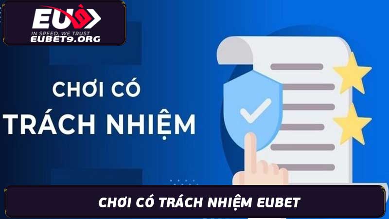 Chơi Có Trách Nhiệm Eubet - Hướng Dẫn & Lưu Ý