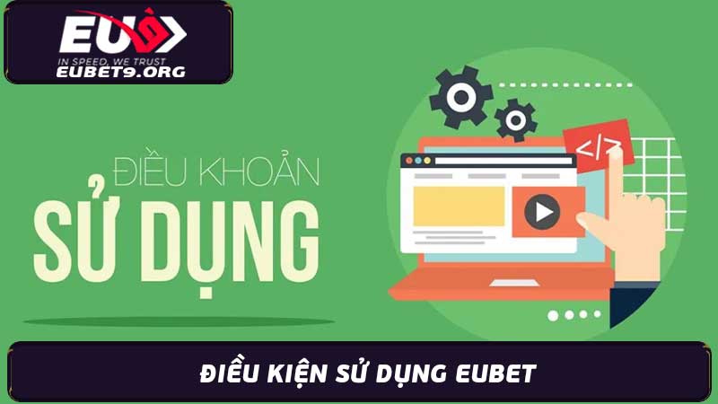 Điều Khoản Sử Dụng Eubet Cập Nhật - 2024