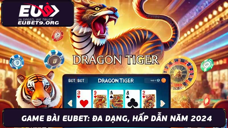 Game Bài EUBET Đa dạng, Hấp dẫn, Trải nghiệm đỉnh cao