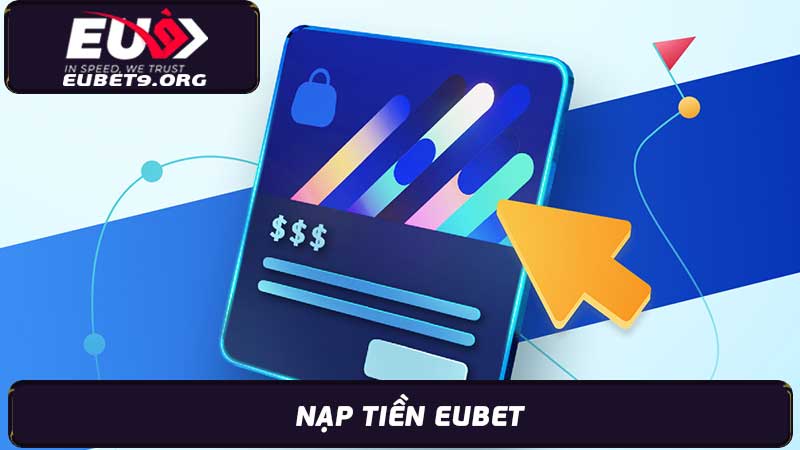 Nạp tiền Eubet dễ dàng - Hướng dẫn đầy đủ cho người mới