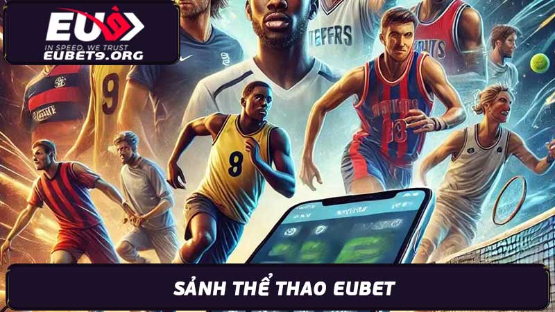 Sảnh Thể Thao Eubet Cá Cược Thể Thao Hàng Đầu 2024